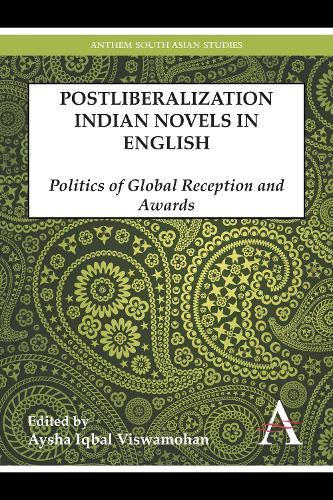 Postliberalization Indian Novels in English: Politics of Global Reception and Awards - Anthem South Asian Studies (Hardback)