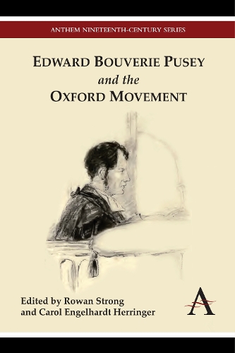 Edward Bouverie Pusey and the Oxford Movement - Anthem Nineteenth-Century Series (Hardback)