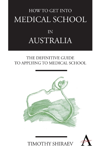 How to Get Into Medical School in Australia: The Definitive Guide to Applying to Medical School - How to Get Into Medical School (Paperback)