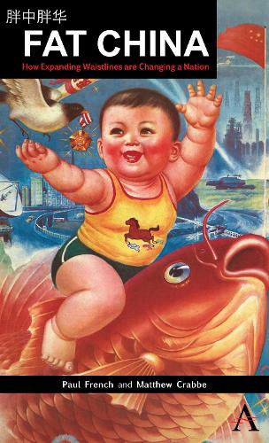 Fat China: How Expanding Waistlines are Changing a Nation - China in the 21st Century (Hardback)