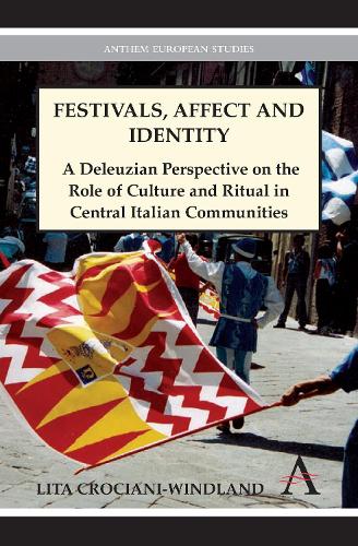 Festivals, Affect and Identity: A Deleuzian Apprenticeship in Central Italian Communities - Anthem European Studies (Hardback)