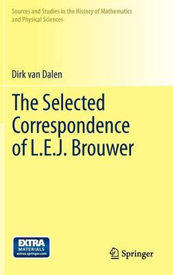 The Selected Correspondence of L.E.J. Brouwer - Sources and Studies in the History of Mathematics and Physical Sciences