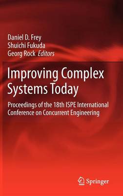 Improving Complex Systems Today: Proceedings of the 18th ISPE International Conference on Concurrent Engineering - Advanced Concurrent Engineering (Hardback)