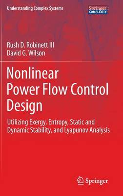 Nonlinear Power Flow Control Design: Utilizing Exergy, Entropy, Static and Dynamic Stability, and Lyapunov Analysis - Understanding Complex Systems (Hardback)