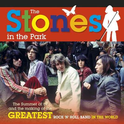 The Stones In The Park: The summer of '69 and the making of the greatest rock and roll band in the world (Paperback)