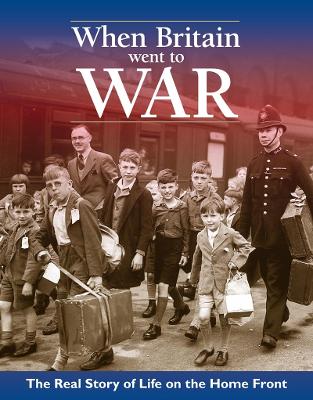 When Britain Went To War: The real life story of life on the home front (Paperback)