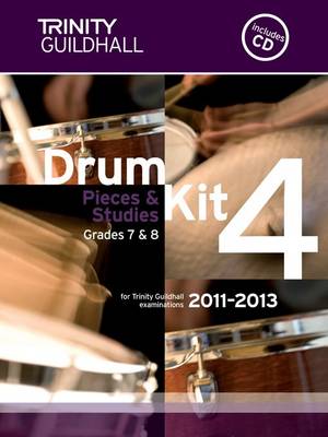 Drum Kit: Grades 7 & 8 Bk. 4 - Trinity Guildhall Drum Kit Examination Pieces & Studies 2011-2013 (Sheet music)