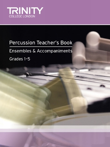 Percussion Teacher's Book Ensembles & Accompaniments - Trinity Guildhall Percussion Examination Pieces & Studies