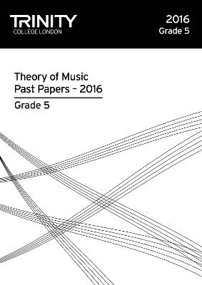 Theory of Music Past Papers 2016 - Grade 5 2016 - Trinity Theory Past Papers (Paperback)