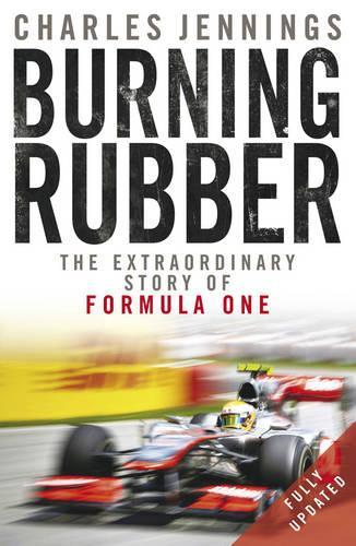 Burning Rubber: The Extraordinary Story of Formula One (Paperback)