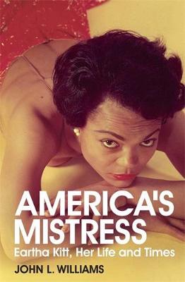 America's Mistress: Eartha Kitt, Her Life and Times (Hardback)