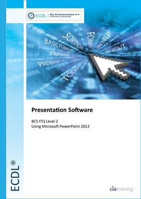 ECDL Presentation Software Using PowerPoint 2013 (BCS ITQ Level 2) (Spiral bound)