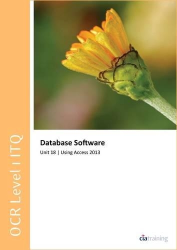 OCR Level 1 ITQ - Unit 18 - Database Software Using Microsoft Access 2013 (Spiral bound)
