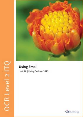 OCR Level 2 ITQ - Unit 34 - Using E-Mail Using Microsoft Outlook 2013 (Spiral bound)