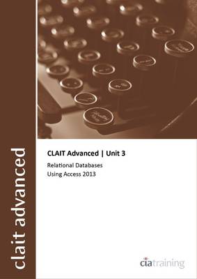 CLAIT Advanced 2006 Unit 3 Relational Databases Using Access 2013 (Spiral bound)