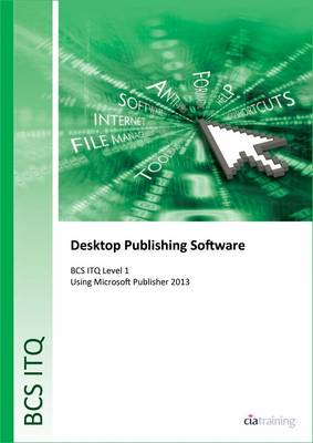 BCS Level 1 ITQ - Desktop Publishing Software Using Microsoft Publisher 2013 (Spiral bound)
