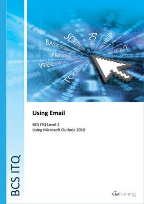 BCS Level 2 ITQ - Using Email Using Microsoft Outlook 2010 (Spiral bound)