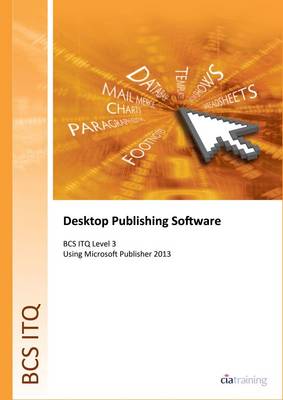 BCS Level 3 ITQ - Desktop Publishing Software Using Microsoft Publisher 2013 (Spiral bound)
