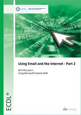 ECDL Using Email and the Internet Part 2 Using Outlook 2016 (BCS ITQ Level 1) (Spiral bound)