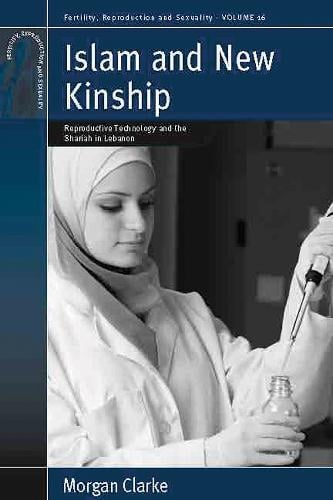 Islam and New Kinship: Reproductive Technology and the Shariah in Lebanon - Fertility, Reproduction and Sexuality: Social and Cultural Perspectives 16 (Paperback)
