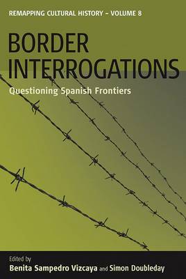 Border Interrogations: Questioning Spanish Frontiers - Remapping Cultural History 8 (Paperback)