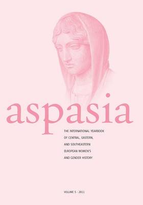 Aspasia - Volume 5: The International Yearbook of Central, Eastern and Southeastern European Women's and Gender History (Paperback)