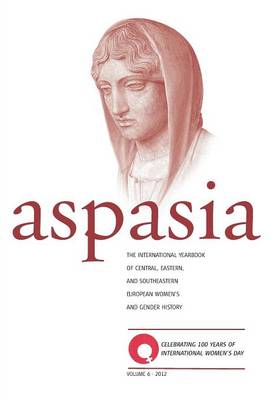Aspasia - Volume 6: The International Yearbook of Central, Eastern and Southeastern European Women's and Gender History (Paperback)