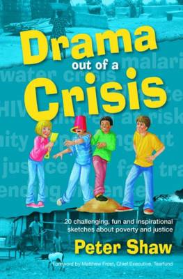 Drama Out of a Crisis: 20 Challenging, Fun and Inspirational Sketches About Poverty and Justice (Paperback)