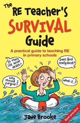 The RE Teacher's Survival Guide: A Practical Guide to Teaching RE in Primary Schools (Paperback)