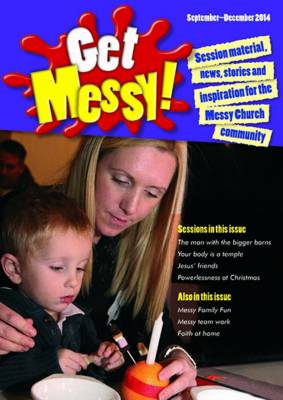 Get Messy! September - December 2014: Session Material, News, Stories and Inspiration for the Messy Church Community - Get Messy! (Paperback)