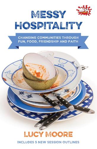 Messy Hospitality: Changing communities through fun, food, friendship and faith (Paperback)