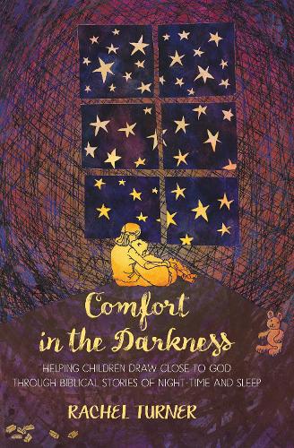 Comfort in the Darkness: Helping Children Draw Close to God Through Biblical Stories of Night-Time and Sleep (Paperback)