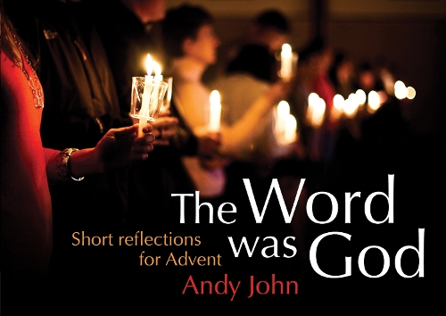 The Word Was God: Short Reflections for Advent (Paperback)