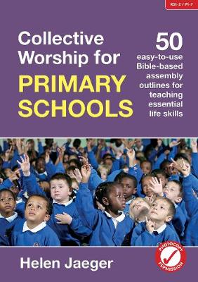 Collective Worship for Primary Schools: 50 easy-to-use Bible-based outlines for teaching essential life skills (Paperback)