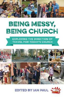 Being Messy, Being Church: Exploring the direction of travel for today's church (Paperback)