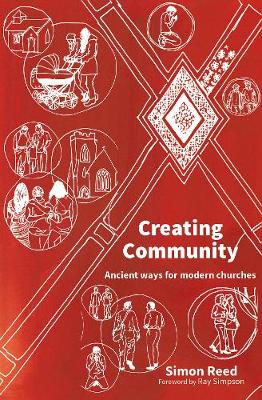 Creating Community: Ancient ways for modern churches (Paperback)