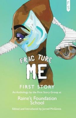 Fracture Me: An Anthology by the First Story Group at Raine's Foundation School (Paperback)