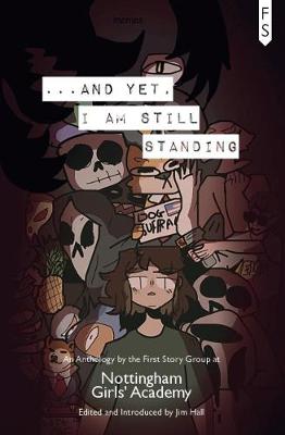 ...And Yet, I Am Still Standing: An Anthology by the First Story Group at Nottingham Girls' Academy (Paperback)