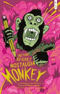 Instant Regret Nostalgia Monkey: An Anthology by the First Story Group at St Mary's College (Paperback)