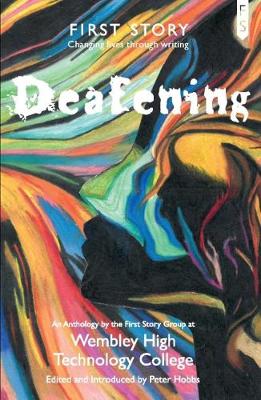 Deafening: An Anthology by the First Story Group at Wembley High Technology College (Paperback)