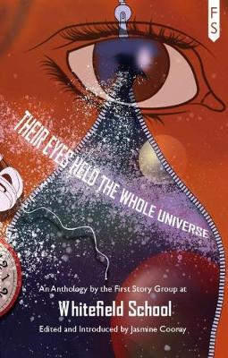 Their Eyes Held the Whole Universe: An Anthology by the First Story Group at Whitefield Schol (Paperback)