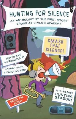 Hunting for Silence: An Anthology by the First Story Group at Pimlico Academy (Paperback)