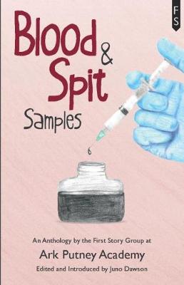 Blood and Spit Samples: An Anthology by the First Story Group at Ark Putney Academy (Paperback)