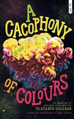 A Cacophony of Colours: An Anthology by the First Story Group at Platanos College (Paperback)