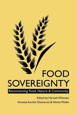 Food Sovereignty: Reconnecting Food, Nature and Community (Paperback)