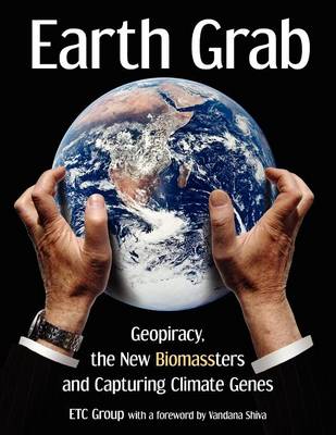Earth Grab: Geopiracy, the New Biomassters and Capturing Climate Genes (Paperback)