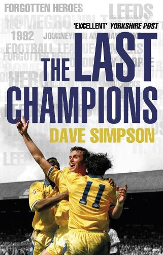 The Last Champions: Leeds United and the Year that Football Changed Forever (Paperback)