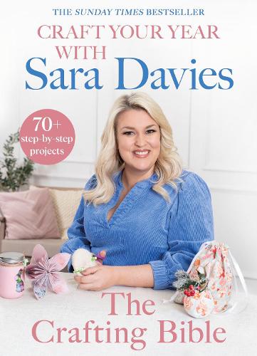 Craft Your Year with Sara Davies: Crafting Queen, Dragons’ Den and Strictly Star (Hardback)