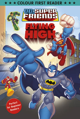 DC Super Friends: Flying High: Colour First Reader (Paperback)