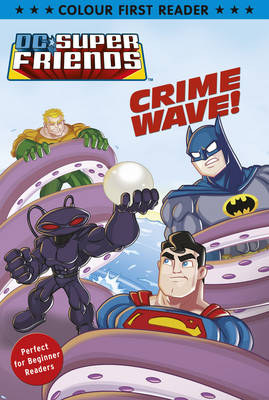 DC Super Friends: Crime Wave: Colour First Reader (Paperback)